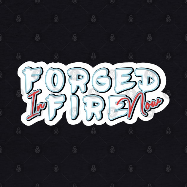 Forged In fire now lettering by emhaz